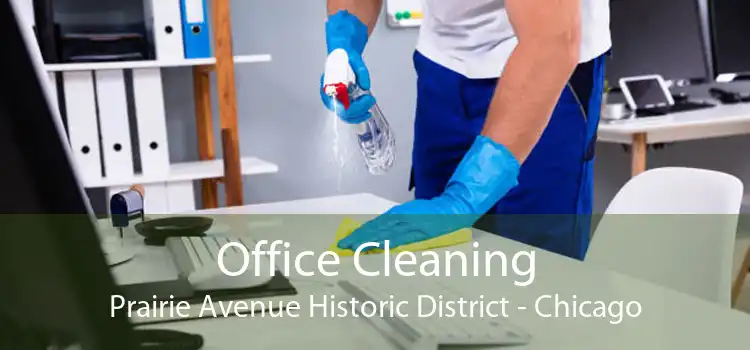 Office Cleaning Prairie Avenue Historic District - Chicago
