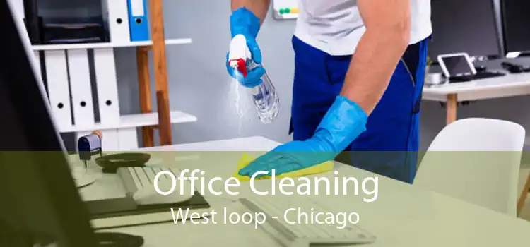 Office Cleaning West loop - Chicago