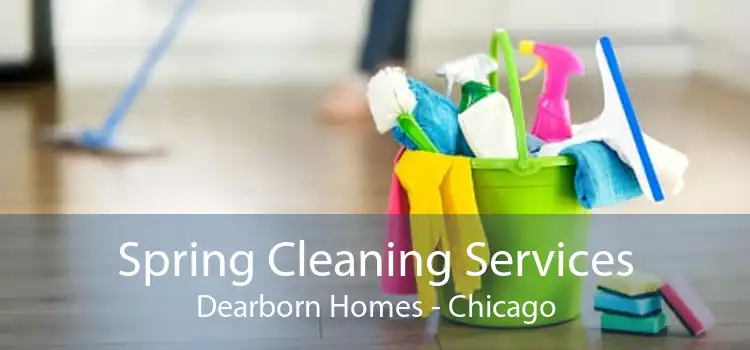 Spring Cleaning Services Dearborn Homes - Chicago