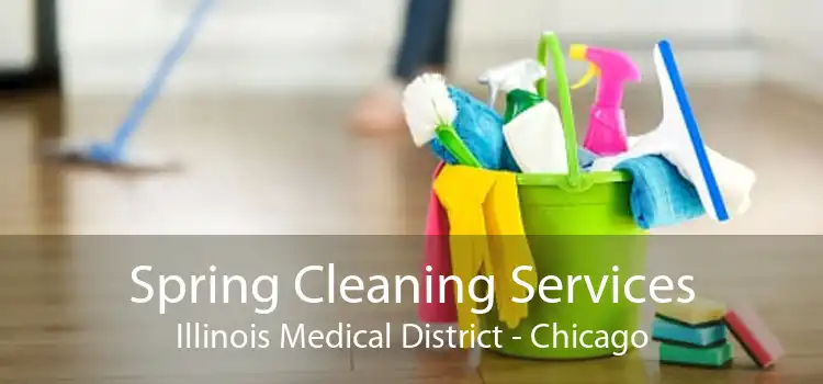 Spring Cleaning Services Illinois Medical District - Chicago