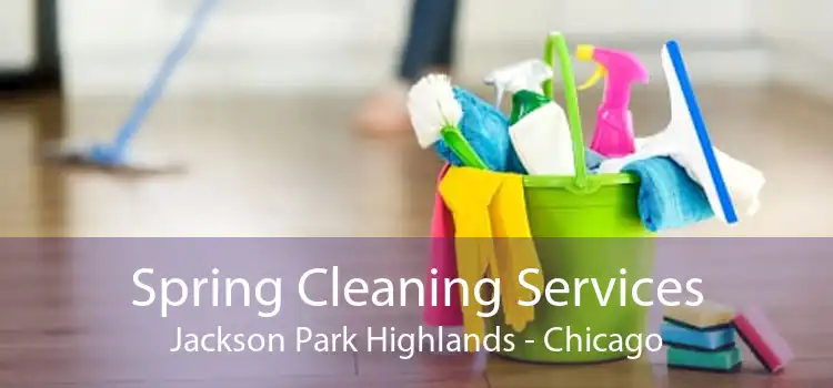 Spring Cleaning Services Jackson Park Highlands - Chicago