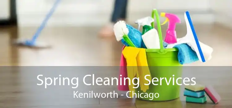 Spring Cleaning Services Kenilworth - Chicago